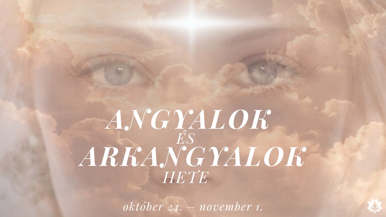 Angyalok és Arkangyalok hete 2026. okt. 24. – nov. 01.